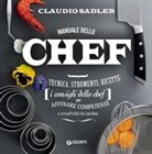 Claudio Sadler - Manuale dello chef. Tecnica, strumenti, ricette. I consigli dello chef per affinare competenze e creatività in cucina