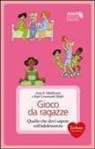 Kate Gruenwald Pfeifer, Amy B. Middleman - Gioco da ragazze. Quello che devi sapere sull'adolescenza