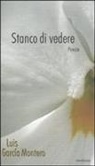 Luis G. Montero, A. Addolorato - Stanco di vedere. Testo spagnolo a fronte