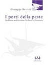 Giuseppe Restifo - I porti della peste. Epidemie mediterranee fra Sette e Ottocento