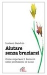Luciano Sandrin - Aiutare senza bruciarsi. Come superare il burnout nelle professioni di aiuto