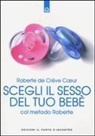 Roberte de Crève Coeur - Scegli il sesso del tuo bebè col metodo Roberte