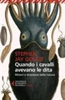 Stephen Jay Gould - Quando i cavalli avevano le dita. Misteri e stranezze della natura