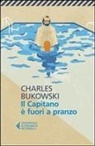 Charles Bukowski - Il capitano è fuori a pranzo