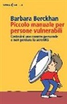 Barbara Berckhan - Piccolo manuale per persone vulnerabili. Costruirsi una corazza personale e non perdere la serenità