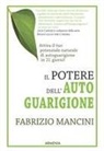 Fabrizio Mancini - Il potere dell'autoguarigione. Un programma di 21 giorni per guarire con la forza della mente