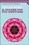 Tishani Doshi - Il piacere non può aspettare