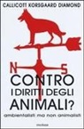 John B. Callicott, Cora Diamond, Christine Korsgaard - Contro i diritti degli animali? Ambientalisti ma non animalisti