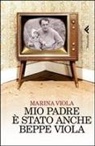 Marina Viola - Mio padre è stato anche Beppe Viola