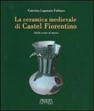 Caterina Laganara Fabiano - La ceramica medievale di Castel Fiorentino. Dallo scavo al museo