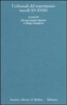 D. Quaglioni, S. Seidel Menchi - I tribunali del matrimonio (secoli XV-XVIII)