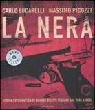 Carlo Lucarelli, Massimo Picozzi - La nera. Storia fotografica di grandi delitti italiani dal 1946 ad oggi