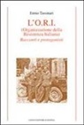 Ennio Tassinari - L' O.R.I. (Organizzazione della Resistenza Italiana). Racconti e protagonisti