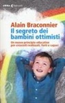 Alain Braconnier - Il segreto dei bambini ottimisti. Un nuovo principio educativo per crescerli realizzati, forti e capaci