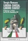 Sergio Romano - Libera Chiesa. Libero Stato? Il Vaticano e l'Italia da Pio IX a Benedetto XVI