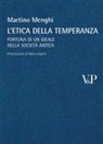 Martino Menghi - L' etica della temperanza. Fortuna di un ideale nella società antica