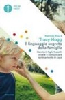 Melinda Blau, Tracy Hogg - Il linguaggio segreto della famiglia. Genitori, figli, fratelli: vivere e comunicare serenamente a casa