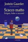 Jostein Gaarder - Scacco matto. Enigmi, fiabe e racconti