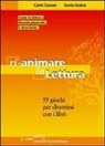 Carlo Carzan, Sonia Scalco - Rianimare la lettura. 55 giochi per divertirsi con i libri
