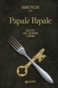 Fabio Picchi - Papale papale. Ricette che salvano l'anima