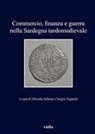 Olivetta Schena, Sergio Tognetti - Commercio, finanza e guerra nella Sardegna tardomedievale