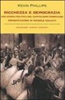 Kevin Phillips - Ricchezza e democrazia. Una storia politica del capitalismo americano