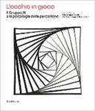 Guido Bartorelli, Andrea Bobbio, Giovanni Galfano, Massimo Grassi - L' occhio in gioco. Il Gruppo N e la psicologia della percezione. Ediz. italiana e inglese