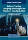 Ravichandran Krishnamoorthy, Easwaramoorthy Rangaswamy - Future-Proofing Emerging Technologies for Business Transformation