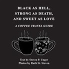 Steven P. Unger - BLACK AS HELL, STRONG AS DEATH, AND SWEET AS LOVE