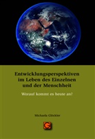 Michaela Gl&ouml;ckler, Michaela (Dr. med.) Gl&ouml;ckler - Entwicklungsperspektiven im Leben des Einzelnen und der Menschheit