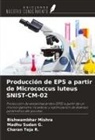 Bishwambhar Mishra, Madhu Sudan G., Charan Teja R. - Producción de EPS a partir de Micrococcus luteus SNIST-CM-02