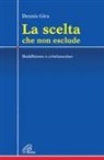 Dennis Gira - La scelta che non esclude. Buddhismo o cristianesimo