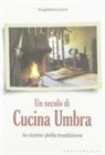 Guglielma Corsi - Un secolo di cucina umbra. Le ricette della tradizione