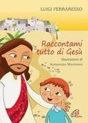 Luigi Ferraresso, Alessandra Mantovani - Raccontami tutto di Gesù