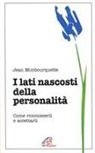 Jean Monbourquette - I lati nascosti della personalità. Come riconoscerli e accettarli