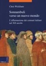 Chris Wickham - Sonnambuli verso un nuovo mondo. L'affermazione dei comuni nel XII secolo
