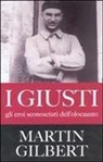 Martin Gilbert - I giusti. Gli eroi sconosciuti dell'olocausto