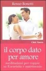 Renzo Bonetti - Il corpo dato per amore. Meditazioni per coppie su eucaristia e matrimonio