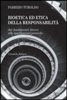 Fabrizio Turoldo - Bioetica ed etica della responsabilità. Dai fondamenti teorici alle applicazioni pratiche