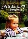 Tommaso Montini - Me lo dici in bambinese? Come capire i nostri figli