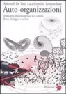 Luca Comello, Alberto Felice de Toni, Lorenzo Ioan - Auto-organizzazioni. Il mistero dell'emergenza dal basso nei sistemi fisici, biologici e sociali