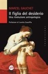 Marcel Gauchet - Il figlio del desiderio. Una rivoluzione antropologica