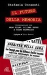 Stefania Consenti - Il futuro della memoria. Conversazioni con Nedo Fiano, Liliana Segre e Piero Terracina testimoni della Shoah