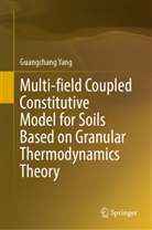 Guangchang Yang - Multi-field Coupled Constitutive Model for Soils Based on Granular Thermodynamics Theory