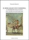 Emanuela Agostini, Siro Ferrone, Giovanni Milesi, O. Bramani - Il bergamasco in commedia. La tradizione dello Zanni nel teatro di antico regime