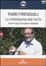 Fabio Firenzuoli - La fitoterapia per tutti. Curarsi oggi con le piante medicinali