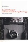 Patrizia Pulga - Le donne fotografe dalla nascita della fotografia ad oggi. Uno sguardo di genere