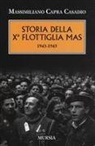 Massimiliano Capra Casadio - Storia della Xª flottiglia Mas 1943-1945