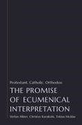 Stefan Alkier, Christos Karakolis, Tobias Nicklas - The Promise of Ecumenical Interpretation Protestant, Catholic, Orthodox