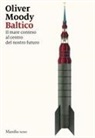 Oliver Moody - Baltico. Il mare conteso al centro del nostro futuro